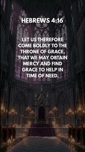 Hebrews 4:16 — Approach the throne with boldness.