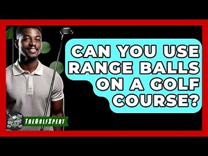 Can You Use Range Balls On A Golf Course? - The Golf Xpert