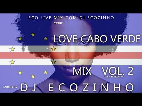 Love Cabo Verde Mix Vol. 2 Mix 2016 - Eco Live Mix Com Dj Ecozinho