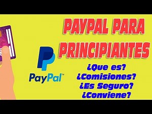 Paypal para Principiantes, todo lo que debes de saber antes de abrir cuenta