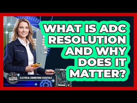 What Is ADC Resolution And Why Does It Matter?