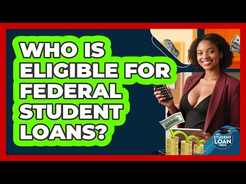 Who Is Eligible For Federal Student Loans?