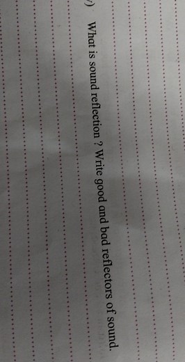What is sound reflection? Write good and bad reflectors of soun... | Filo