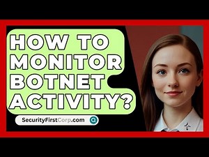 How To Monitor Botnet Activity? - SecurityFirstCorp.com