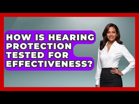 How Is Hearing Protection Tested For Effectiveness? - Ear Nose Throat Expert