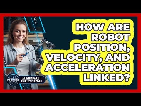 How Are Robot Position, Velocity, And Acceleration Linked?