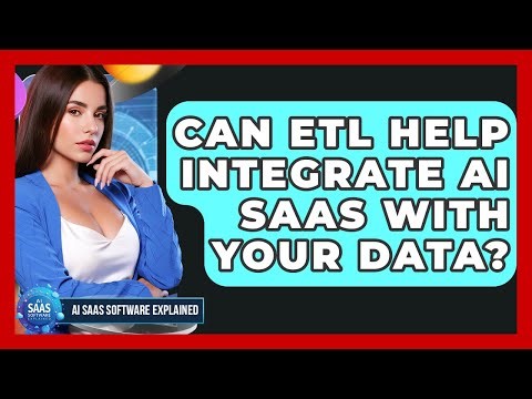Can ETL Help Integrate AI SaaS With Your Data? - AI SaaS Software Explained