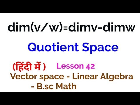 Quotient Space , dim(v/w)=dimv-dimw - Vector space- Linear Algebra - lesson 42