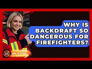 Why Is Backdraft So Dangerous For Firefighters? - Inside the Firehouse