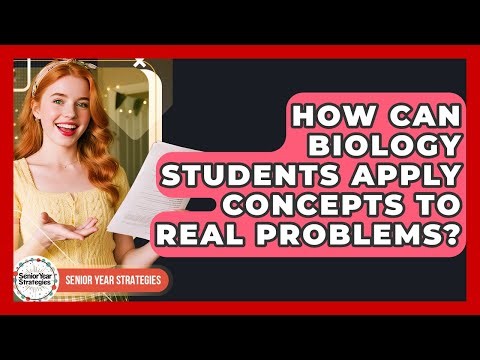 How Can Biology Students Apply Concepts To Real Problems? - Senior Year Strategies