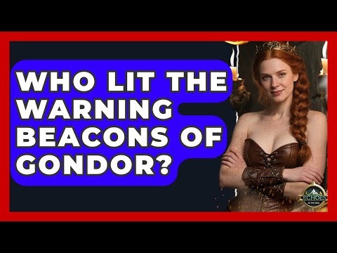 Who Lit The Warning Beacons Of Gondor? - Test