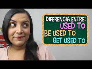 Aprende en Inglés la diferencias entre: Used to, Be used to y Get used to.