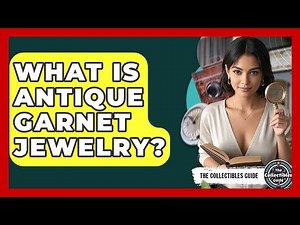 What Is Antique Garnet Jewelry? - The Collectibles Guide