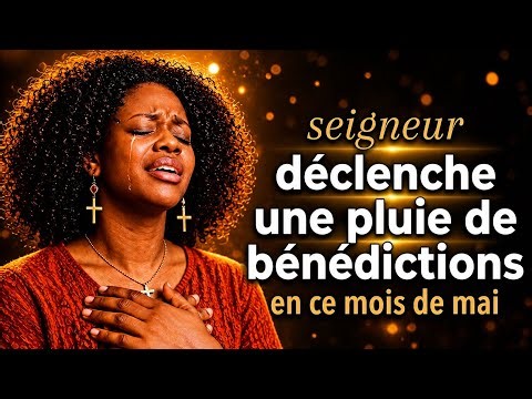 PÈRE QUE CE NOUVEAU MOIS DE MAI DÉCLENCHE UNE PLUIE DE BÉNÉDICTIONS DANS MA DESTINÉE