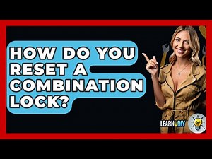 How Do You Reset A Combination Lock? - LearnToDIY360.com