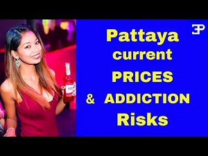 Pattaya Thailand, Current PRICES & Addiction Risks