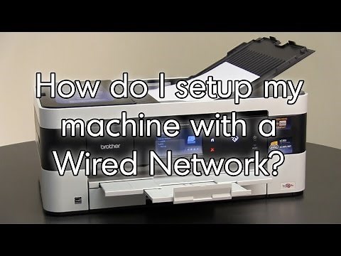 How do I setup my machine with a Wired Network connection Brother MFCJ4620DW MFCJ5620DW