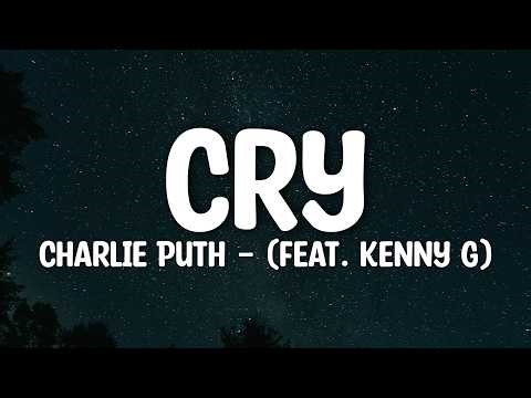 Charlie Puth - Cry (Lyrics) Feat. Kenny G