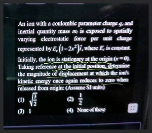 An ion with a coulombic parameter charge g g and inertial quant... | Filo