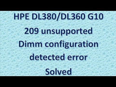 solved | 209 Unsupported Dimm configuration detected in hpe DL380 / DL360 g10 server