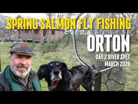 My Second Day Spring Salmon Fly Fishing at Orton on the River Spey | March 2026