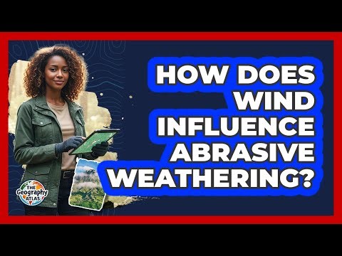 How Does Wind Influence Abrasive Weathering?