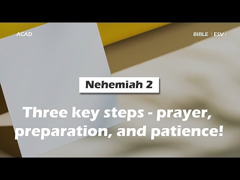 【 Nehemiah 2 】Three key steps - prayer, preparation, and patience. ｜ACAD Bible Reading