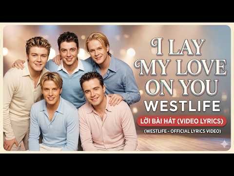 I Lay My Love on You - Westlife (Video Lyrics) - AI Music Visuals