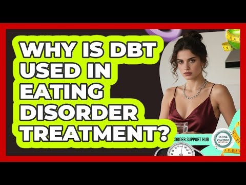 Why Is DBT Used In Eating Disorder Treatment? - Eating Disorder Support Hub