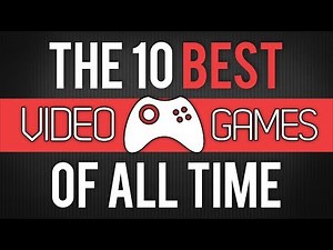 The 10 Best Video Games of All Time