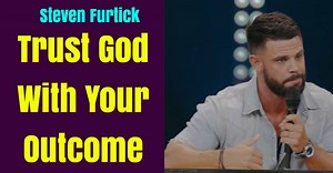 Trust God With Your Outcome - Steven Furtick Motivation
