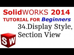 SolidWorks Tutorial For Beginners 34.Display Style, Section View