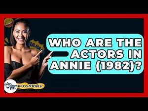 Who Are The Actors In Annie (1982)? - The Comedy Reel