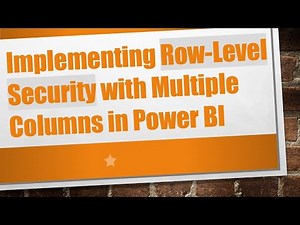 Implementing Row-Level Security with Multiple Columns in Power BI