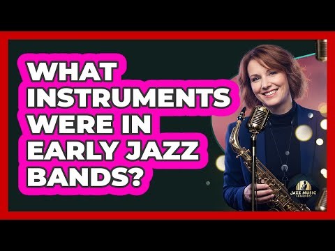 What Instruments Were In Early Jazz Bands?