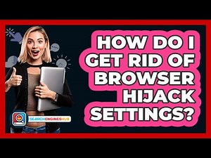 How Do I Get Rid Of Browser Hijack Settings?