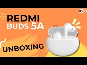 Xiaomi Redmi Buds 5A : Unboxing and hands-on | White colour variant