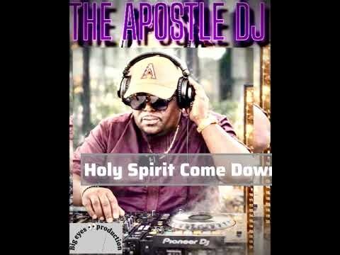 Holy Spirit Come Down || Apostle DJ