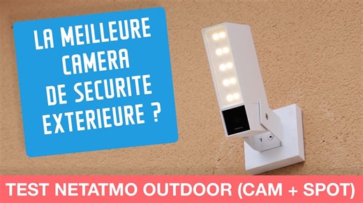 Test Netatmo Outdoor : toujours une des meilleurs caméras de sécurité en 2023 ?
