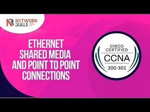 CCNA 200 - 301 - Lesson - 36: Ethernet shared media and Point to Point connections