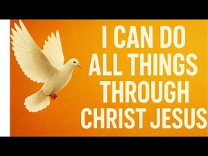 I CAN DO ALL THINGS THROUGH CHRIST JESUS