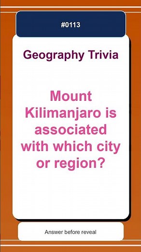 Geography Trivia Quiz #0113 | Mount Kilimanjaro is associated with which city or region?