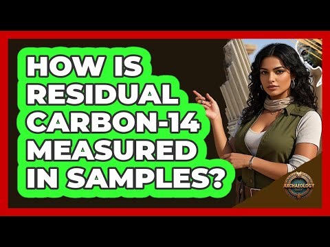 How Is Residual Carbon-14 Measured In Samples?