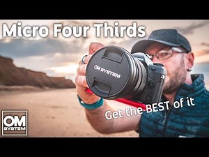 How to Get the Best out of Your Micro Four Thirds Camera