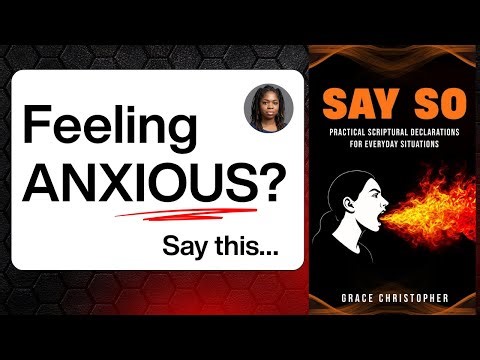 Feeling overwhelmed by anxiety? Speak these Scripture-based declarations.