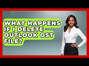 What Happens If I Delete Outlook OST File? - TheEmailToolbox.com