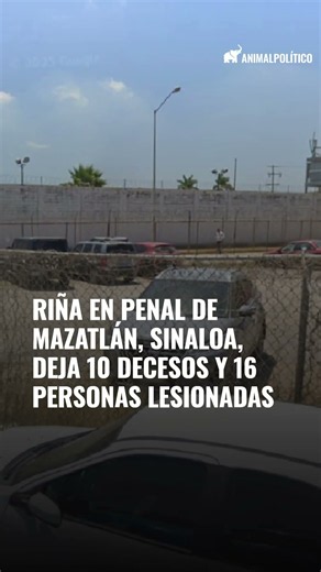 Riña en penal de Mazatlán, Sinaloa, deja 10 decesos y 16 personas lesionadas