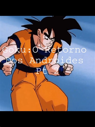 Goku: O Retorno Dos Androides Pt 2 #anime #animeedit #dragonball
