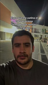 Claro que me patina el coco preciosa ni modo que nomas esté guapo.