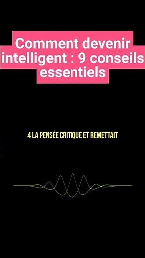 Comment devenir intelligent : 9 conseils essentiels